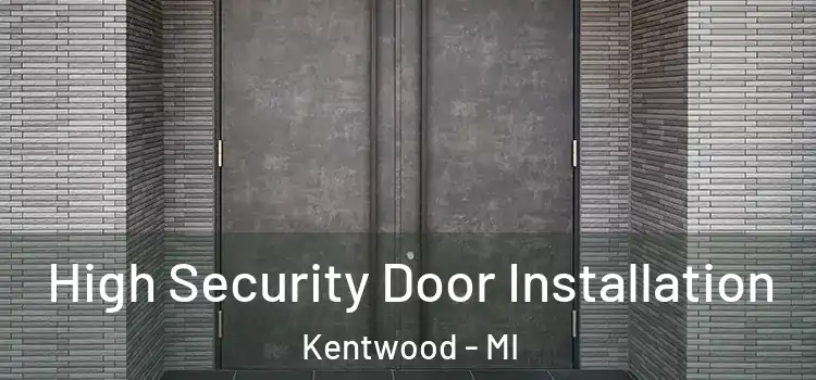High Security Door Installation Kentwood - MI